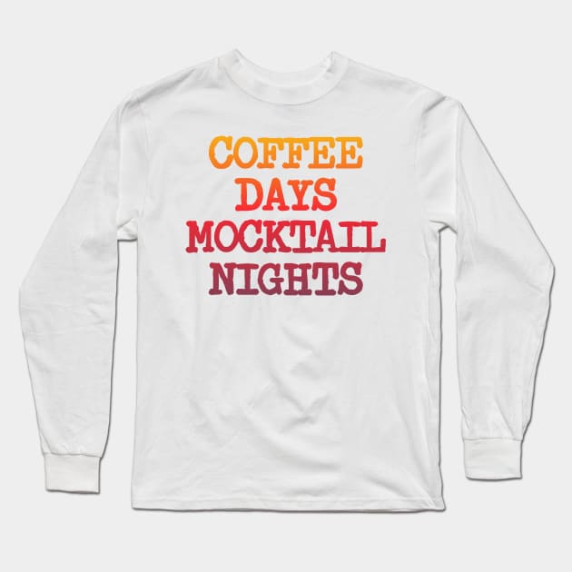 Coffee Days Mocktail Nights T shirt. The perfect shirt gift! Long Sleeve T-Shirt by fohtogenic